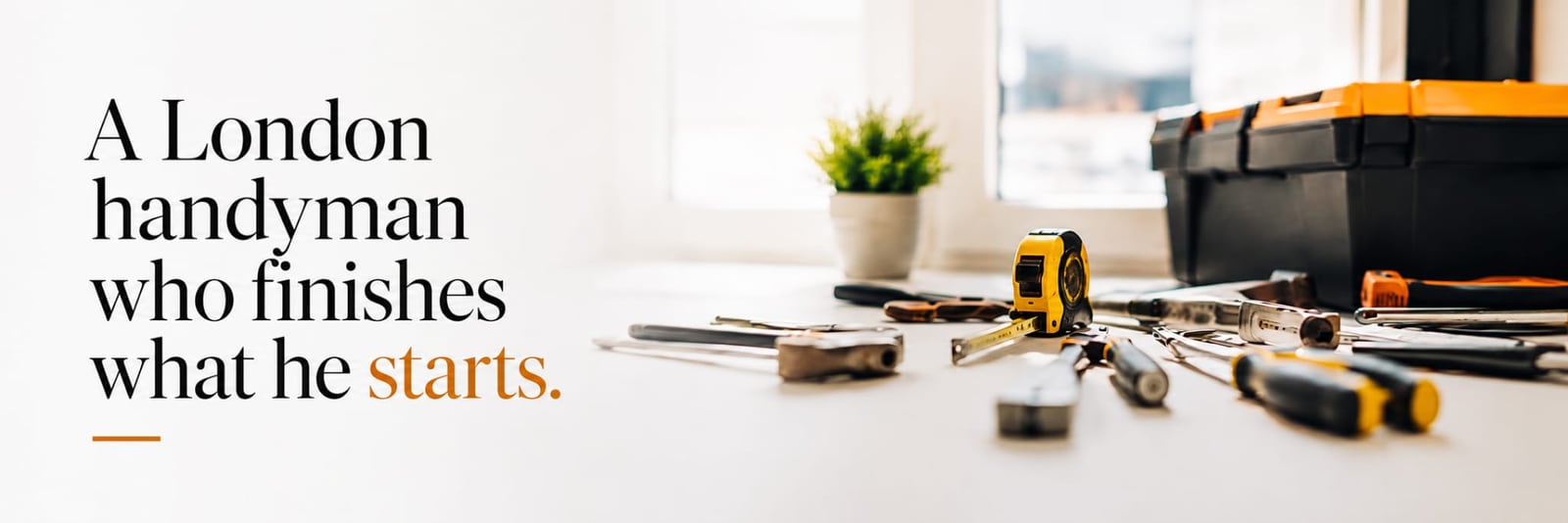 A London handyman who finishes what he starts — Look'as Service. Toolbox, tape measure and hand tools laid out on a bright windowsill.